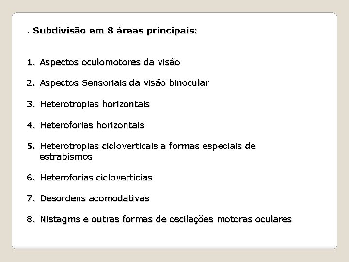 . Subdivisão em 8 áreas principais: 1. Aspectos oculomotores da visão 2. Aspectos Sensoriais