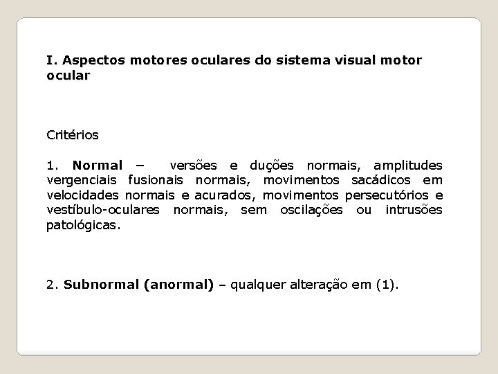 I. Aspectos motores oculares do sistema visual motor ocular Critérios 1. Normal – versões