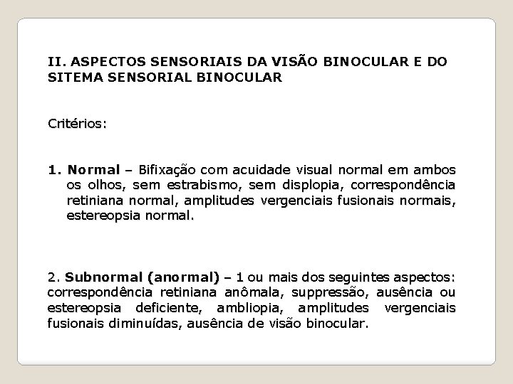 II. ASPECTOS SENSORIAIS DA VISÃO BINOCULAR E DO SITEMA SENSORIAL BINOCULAR Critérios: 1. Normal