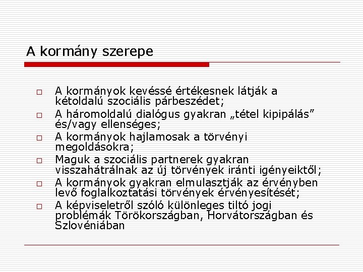 A kormány szerepe o o o A kormányok kevéssé értékesnek látják a kétoldalú szociális