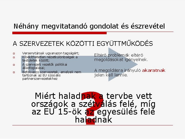 Néhány megvitatandó gondolat és észrevétel A SZERVEZETEK KÖZÖTTI EGYÜTTMŰKÖDÉS o o Versenytársak ugyanazon tagságért;