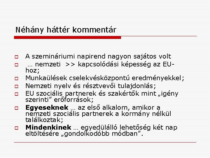 Néhány háttér kommentár o o o o A szemináriumi napirend nagyon sajátos volt …