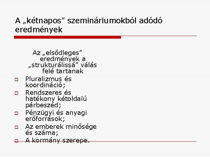 A „kétnapos” szemináriumokból adódó eredmények o o o Az „elsődleges” eredmények a „strukturálissá” válás