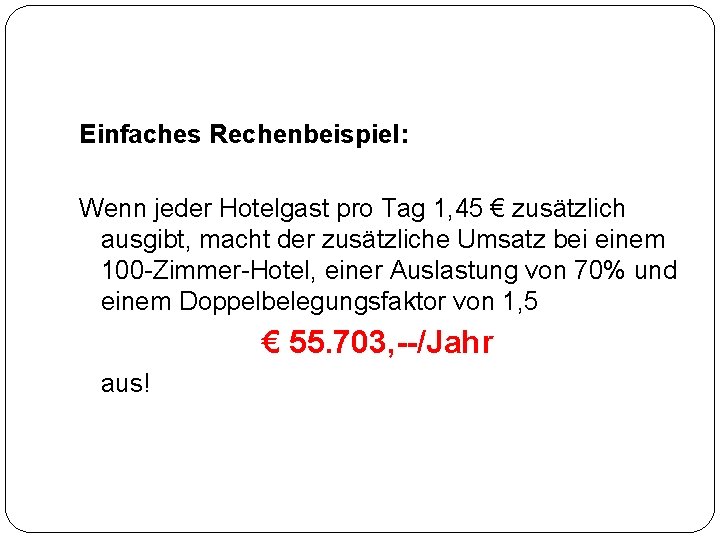 Einfaches Rechenbeispiel: Wenn jeder Hotelgast pro Tag 1, 45 € zusätzlich ausgibt, macht der