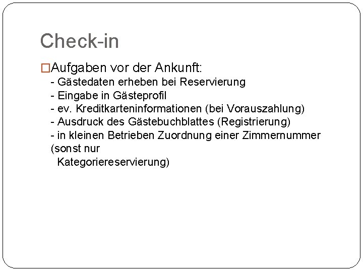 Check-in �Aufgaben vor der Ankunft: - Gästedaten erheben bei Reservierung - Eingabe in Gästeprofil