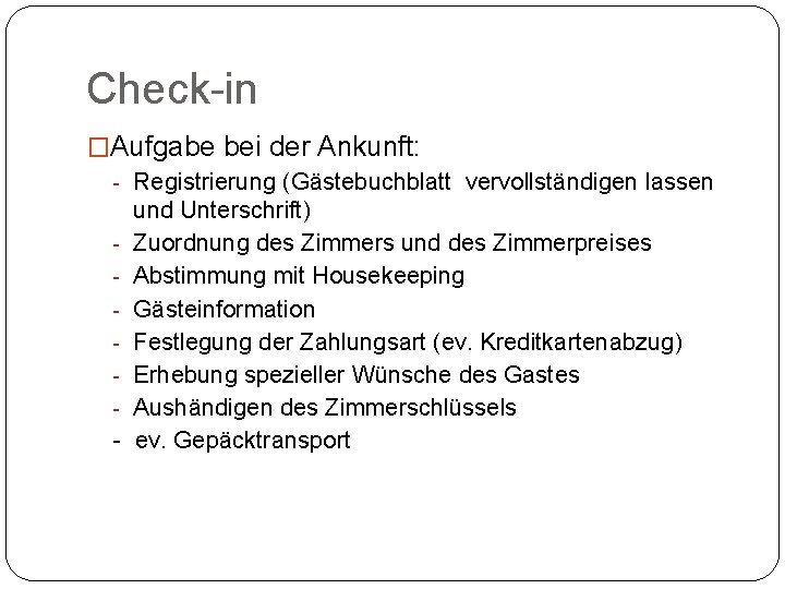 Check-in �Aufgabe bei der Ankunft: - Registrierung (Gästebuchblatt vervollständigen lassen und Unterschrift) - Zuordnung