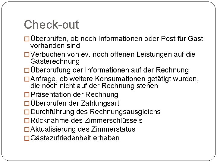 Check-out � Überprüfen, ob noch Informationen oder Post für Gast vorhanden sind � Verbuchen