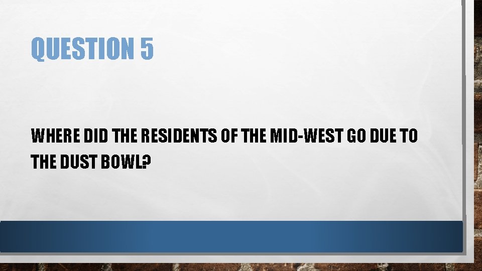 QUESTION 5 WHERE DID THE RESIDENTS OF THE MID-WEST GO DUE TO THE DUST