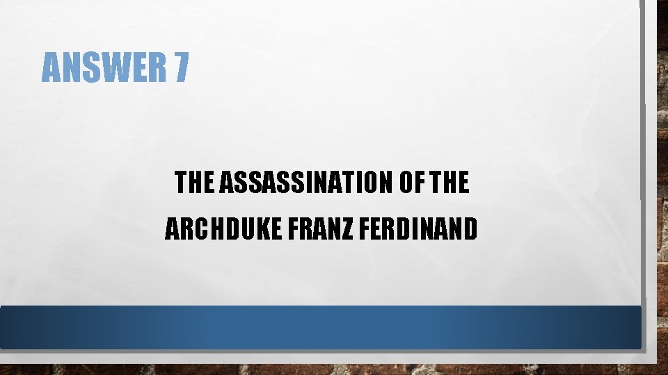 ANSWER 7 THE ASSASSINATION OF THE ARCHDUKE FRANZ FERDINAND 