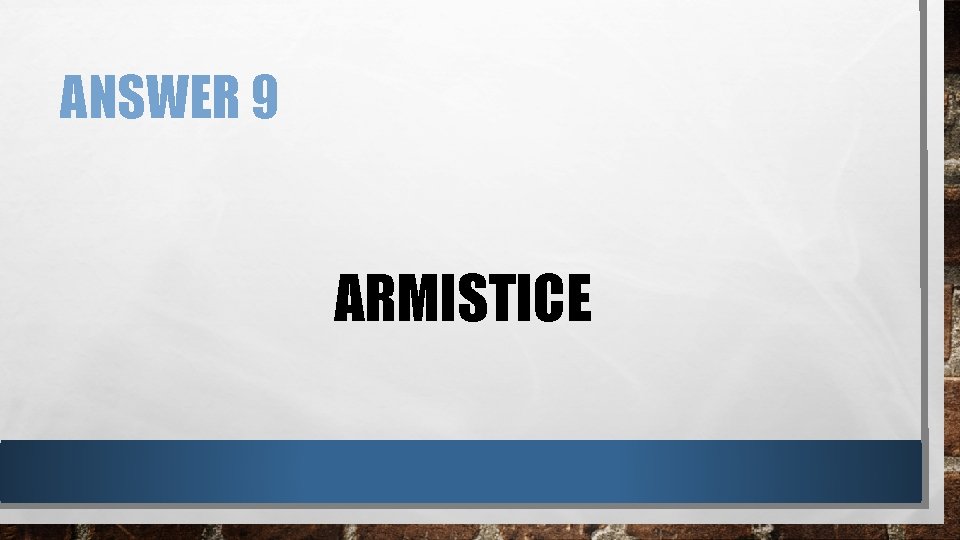 ANSWER 9 ARMISTICE 