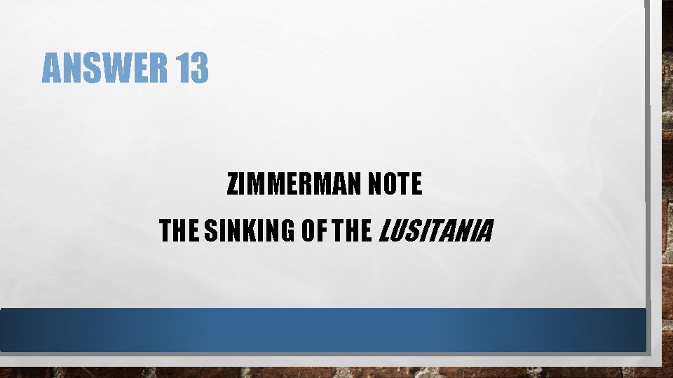 ANSWER 13 ZIMMERMAN NOTE THE SINKING OF THE LUSITANIA 