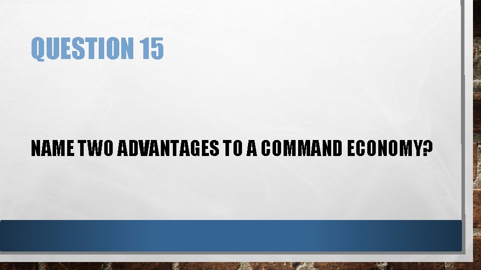 QUESTION 15 NAME TWO ADVANTAGES TO A COMMAND ECONOMY? 