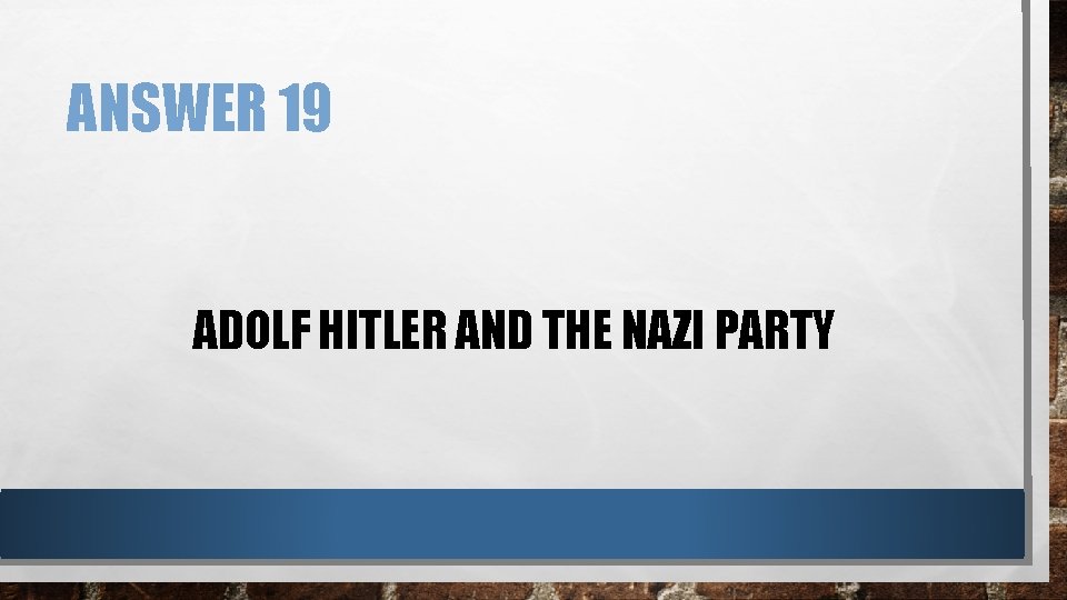 ANSWER 19 ADOLF HITLER AND THE NAZI PARTY 