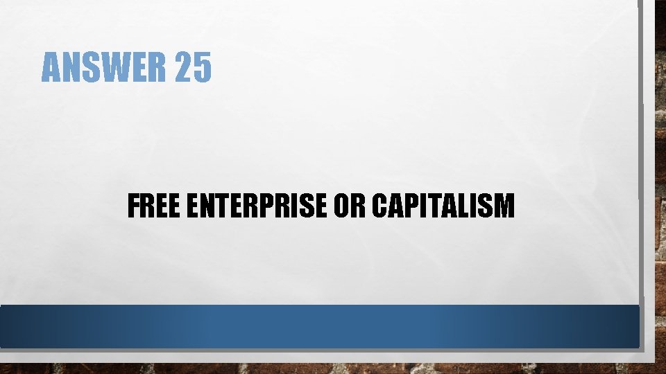 ANSWER 25 FREE ENTERPRISE OR CAPITALISM 