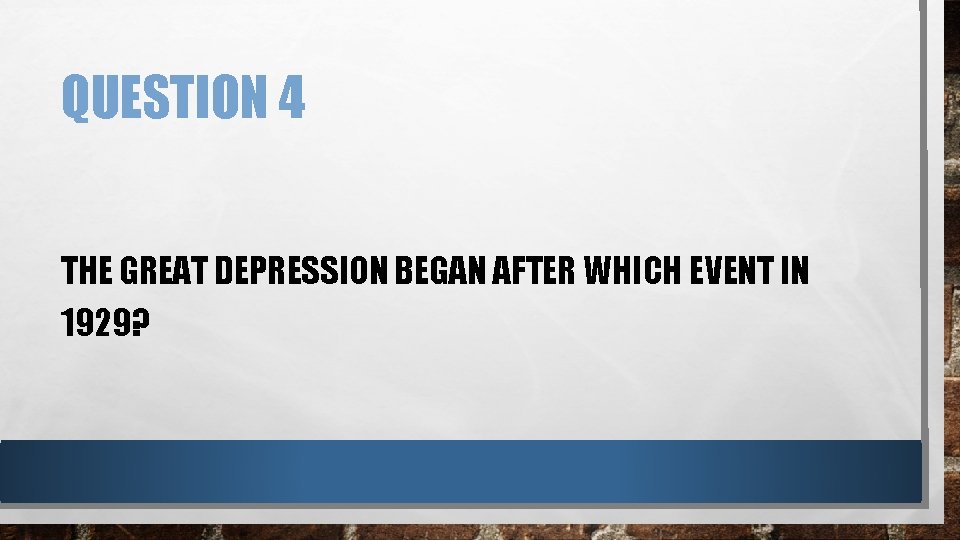 QUESTION 4 THE GREAT DEPRESSION BEGAN AFTER WHICH EVENT IN 1929? 