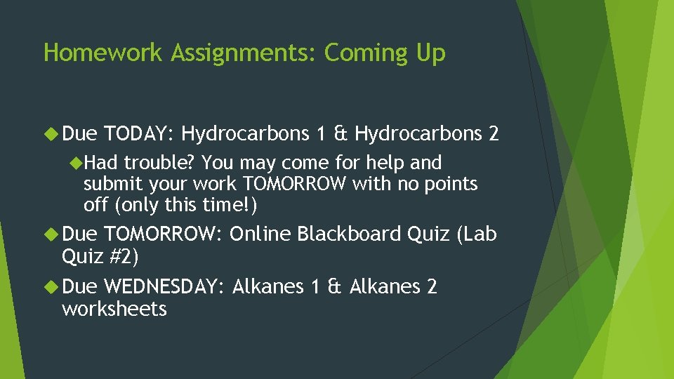 Homework Assignments: Coming Up Due TODAY: Hydrocarbons 1 & Hydrocarbons 2 Had trouble? You