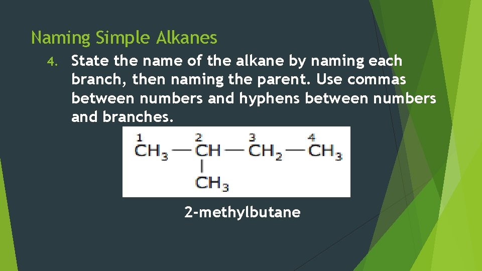 Naming Simple Alkanes 4. State the name of the alkane by naming each branch,