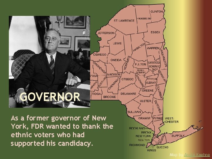 GOVERNOR As a former governor of New York, FDR wanted to thank the ethnic