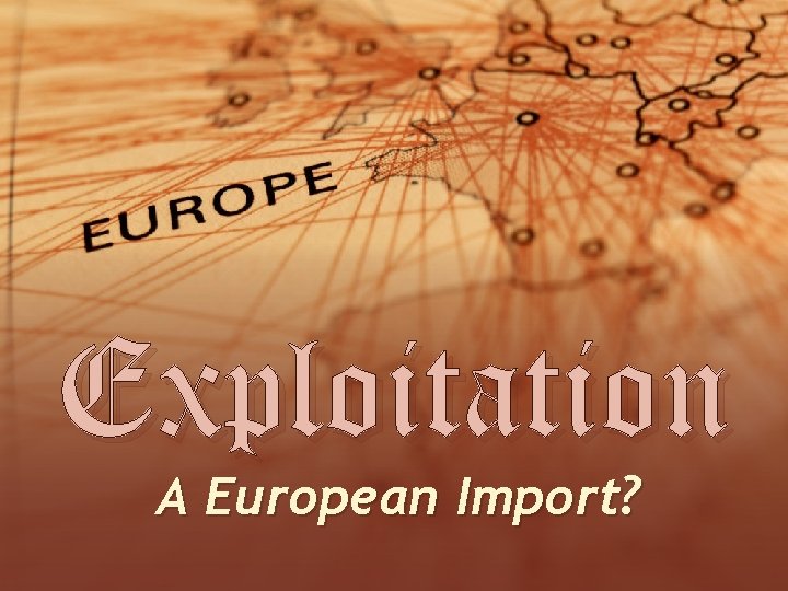 Exploitation A European Import? 