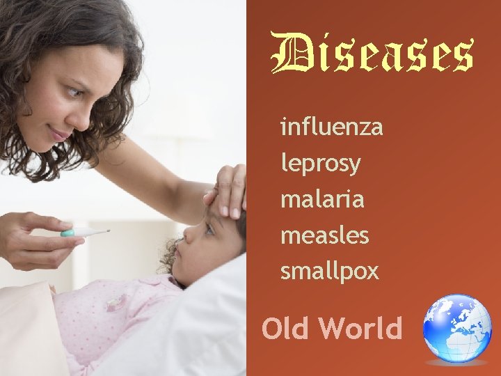 bubonic plague chicken pox common cold influenza leprosy malaria measles smallpox typhoid Old World