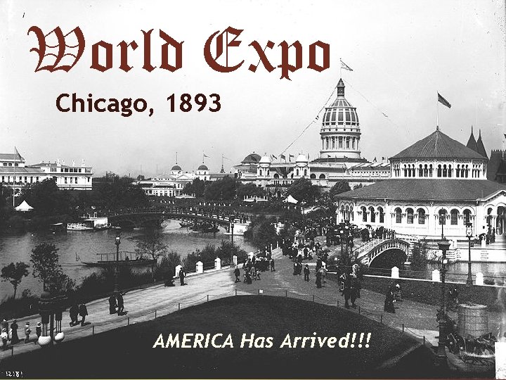 World Expo Chicago, 1893 AMERICA Has Arrived!!! 