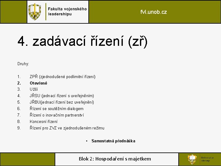fvl. unob. cz 4. zadávací řízení (zř) Druhy: 1. ZPŘ (zjednodušené podlimitní řízení) 2.