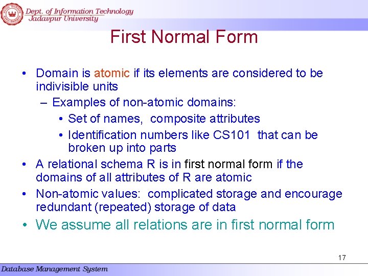 First Normal Form • Domain is atomic if its elements are considered to be First Normal Form • Domain is atomic if its elements are considered to be