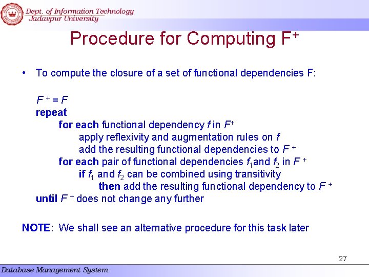 Procedure for Computing F+ • To compute the closure of a set of functional Procedure for Computing F+ • To compute the closure of a set of functional