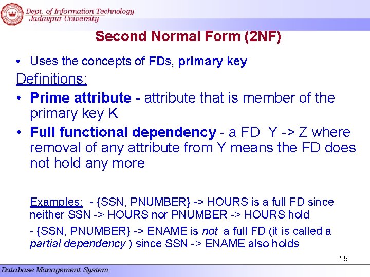 Second Normal Form (2 NF) • Uses the concepts of FDs, primary key Definitions: Second Normal Form (2 NF) • Uses the concepts of FDs, primary key Definitions: