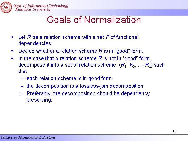 Goals of Normalization • Let R be a relation scheme with a set F Goals of Normalization • Let R be a relation scheme with a set F
