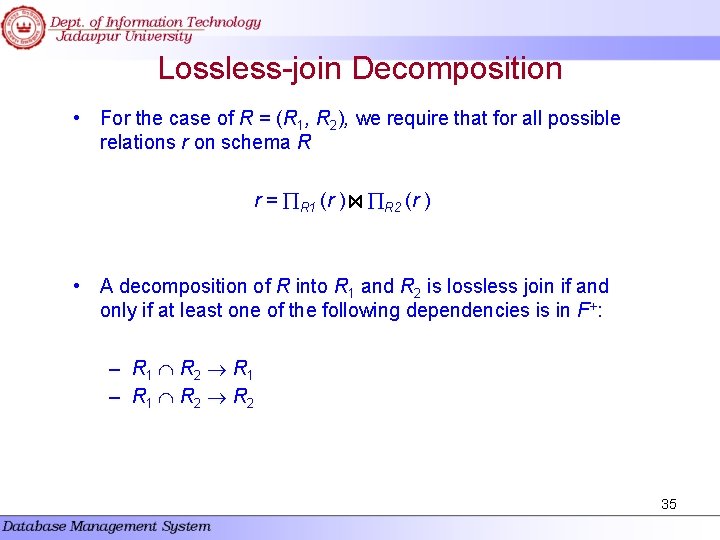 Lossless-join Decomposition • For the case of R = (R 1, R 2), we Lossless-join Decomposition • For the case of R = (R 1, R 2), we