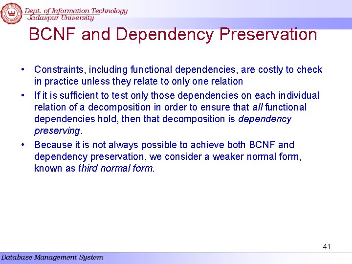 BCNF and Dependency Preservation • Constraints, including functional dependencies, are costly to check in BCNF and Dependency Preservation • Constraints, including functional dependencies, are costly to check in