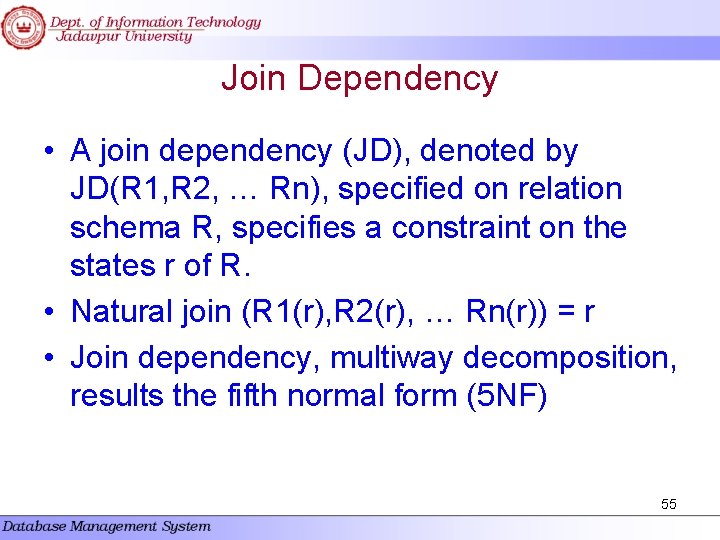 Join Dependency • A join dependency (JD), denoted by JD(R 1, R 2, … Join Dependency • A join dependency (JD), denoted by JD(R 1, R 2, …