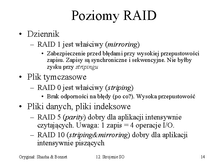 Poziomy RAID • Dziennik – RAID 1 jest właściwy (mirroring) • Zabezpieczenie przed błędami