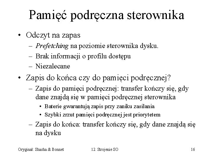 Pamięć podręczna sterownika • Odczyt na zapas – Prefetching na poziomie sterownika dysku. –