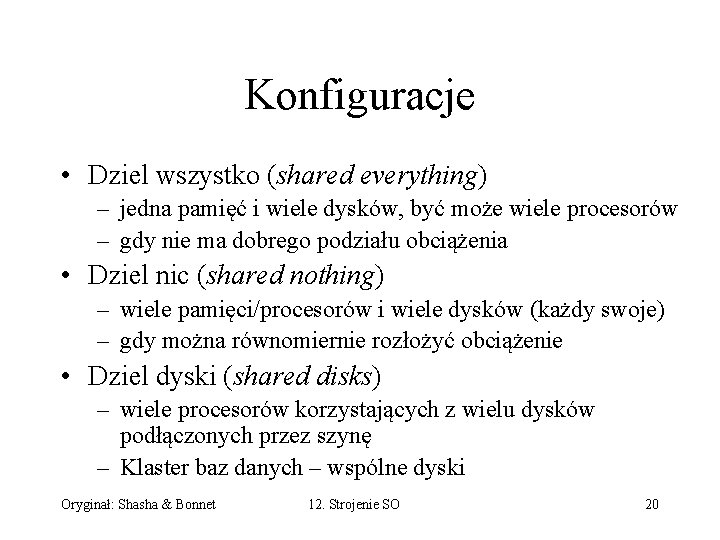 Konfiguracje • Dziel wszystko (shared everything) – jedna pamięć i wiele dysków, być może