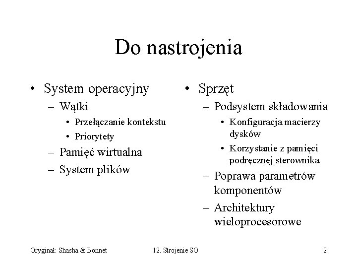 Do nastrojenia • System operacyjny • Sprzęt – Wątki – Podsystem składowania • Przełączanie