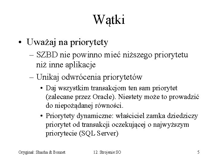 Wątki • Uważaj na priorytety – SZBD nie powinno mieć niższego priorytetu niż inne