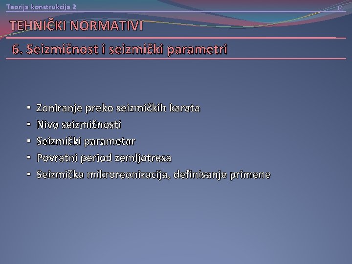 Teorija konstrukcija 2 TEHNIČKI NORMATIVI 6. Seizmičnost i seizmički parametri § Zoniranje preko seizmičkih