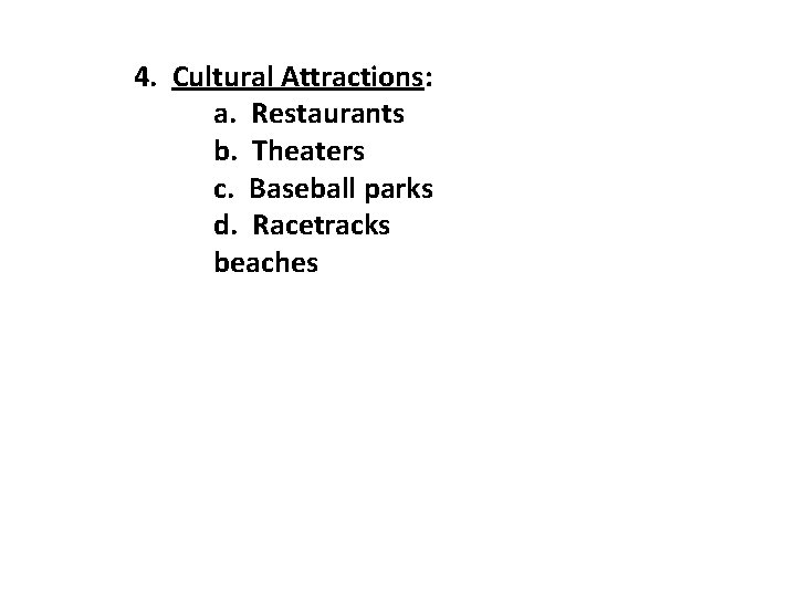 4. Cultural Attractions: a. Restaurants b. Theaters c. Baseball parks d. Racetracks beaches 