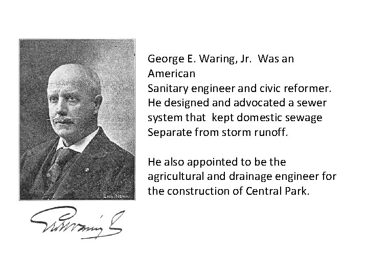 George E. Waring, Jr. Was an American Sanitary engineer and civic reformer. He designed