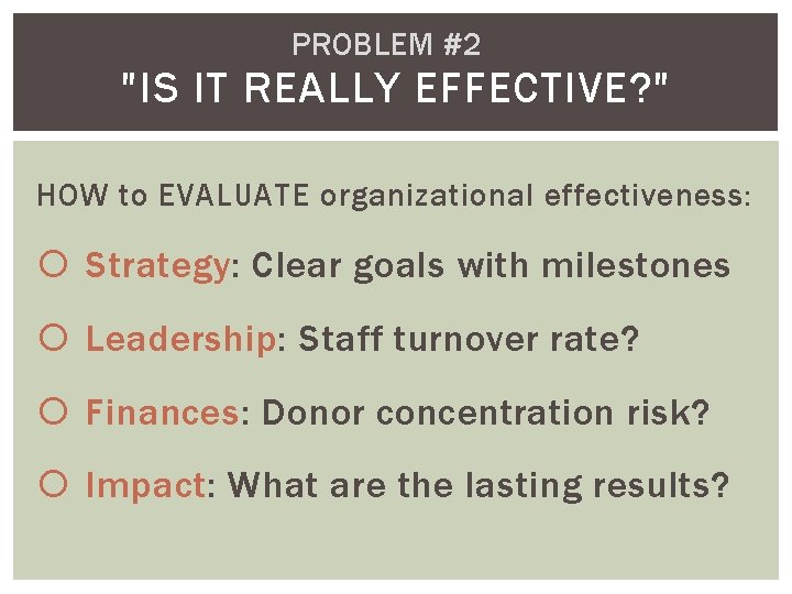 PROBLEM #2 "IS IT REALLY EFFECTIVE? " HOW to EVALUATE organizational effectiveness: Strategy: Clear