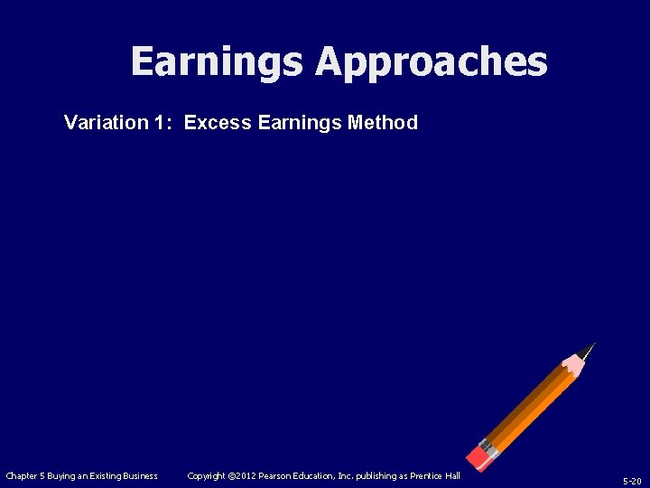 Earnings Approaches Variation 1: Excess Earnings Method Chapter 5 Buying an Existing Business Copyright