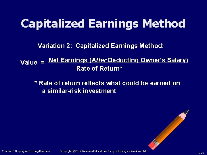 Capitalized Earnings Method Variation 2: Capitalized Earnings Method: Value = Net Earnings (After Deducting