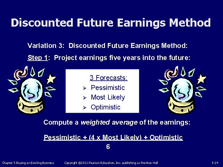 Discounted Future Earnings Method Variation 3: Discounted Future Earnings Method: Step 1: Project earnings