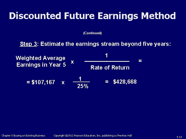 Discounted Future Earnings Method (Continued) Step 3: Estimate the earnings stream beyond five years: