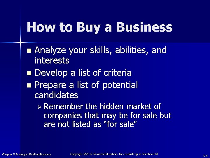 How to Buy a Business Analyze your skills, abilities, and interests n Develop a