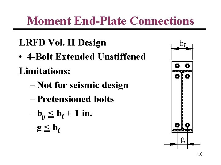 Moment End-Plate Connections LRFD Vol. II Design • 4 -Bolt Extended Unstiffened Limitations: –