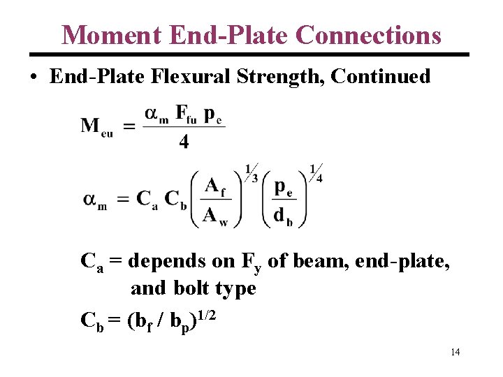 Moment End-Plate Connections • End-Plate Flexural Strength, Continued Ca = depends on Fy of