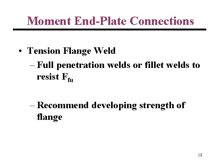 Moment End-Plate Connections • Tension Flange Weld – Full penetration welds or fillet welds